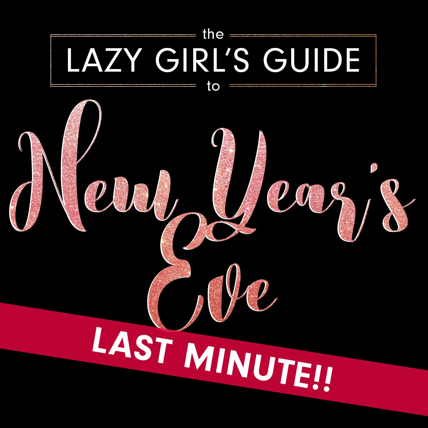 Lazy Girl's Guide to New Year's Eve: LAST MINUTE!