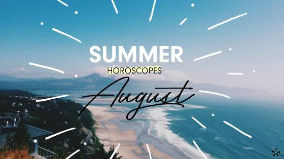 August Horoscopes + Summertime Sweetness