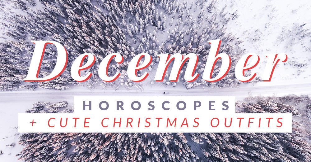 December Horoscopes + Cute Christmas Outfits!