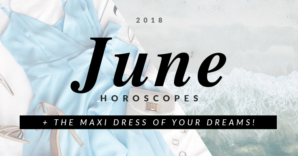 June Horoscopes + the Maxi Dress of Your Dreams!