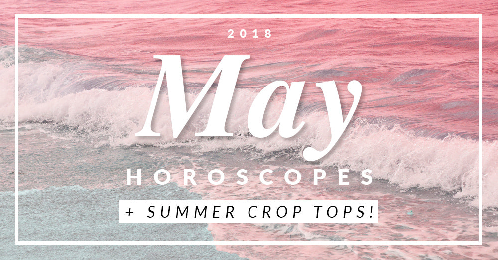 May Horoscopes + Cute Crops For Summer!