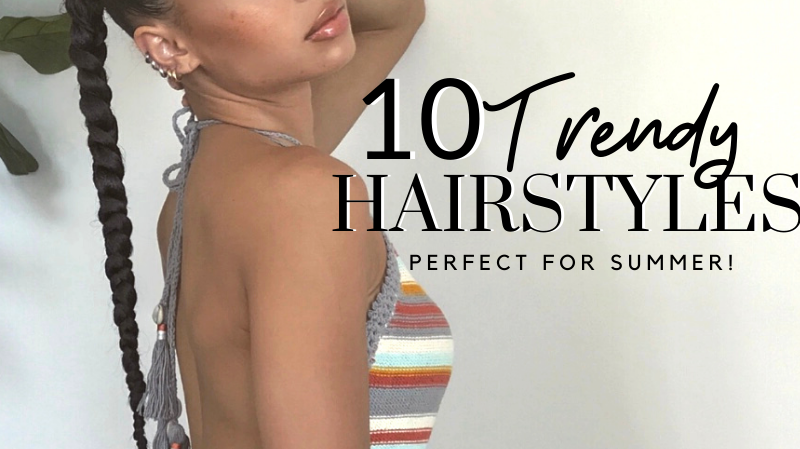 Trendy Hairstyles for Summer