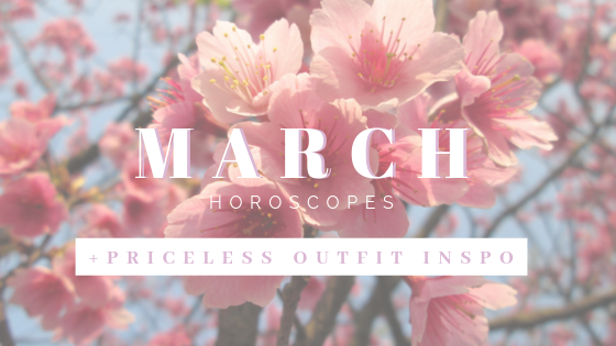 March Horoscopes + Priceless Outfit Inspo