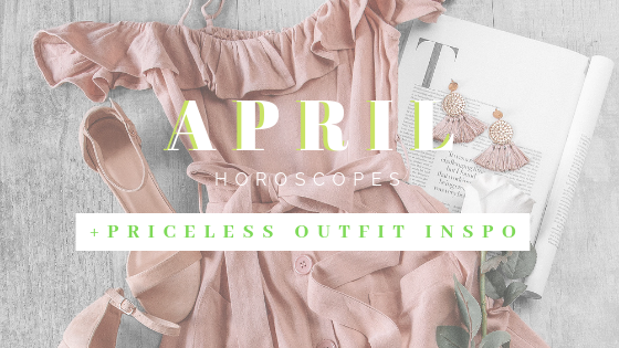 April Horoscopes + Priceless Spring Outfits | Priceless