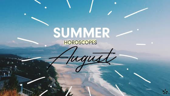 August Horoscopes + Summertime Sweetness